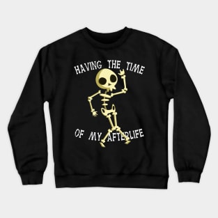 Funny Skeleton Halloween Having The Time Of My Afterlife Crewneck Sweatshirt